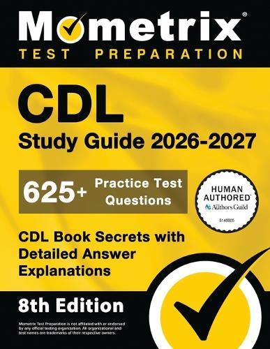CDL Study Guide 2026-2027 - 625+ Practice Test Questions, CDL Book Secrets with Detailed Answer Explanations: [8th Edition]