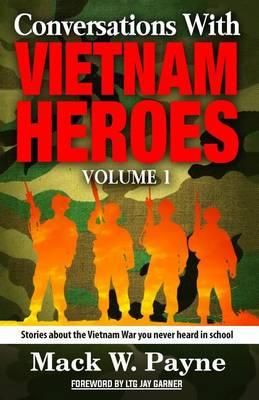 Conversations with Vietnam Heroes: Stories about the Vietnam War you never heard in school.