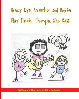 Krazy Eye, Screecher & Bubba Play Funkin, Thumpin, Slap Bass: A Krazy Eye Story