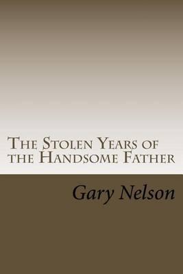 The Stolen Years of the Handsome Father: A play in two acts