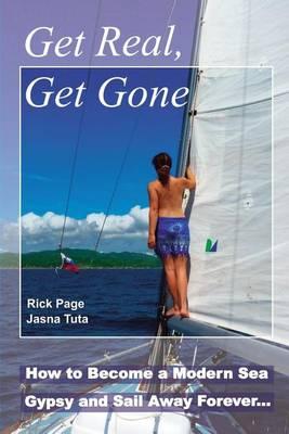 Get Real, Get Gone: How to Become a Modern Sea Gypsy and Sail Away Forever