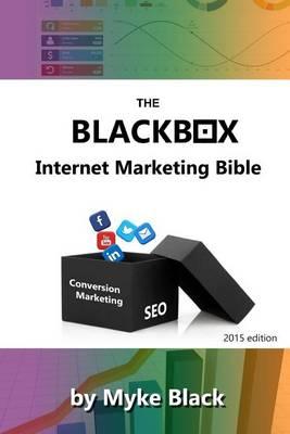 The Blackbox Internet Marketing Bible: Search engine optimisation, social media marketing and other ways to market your brands online
