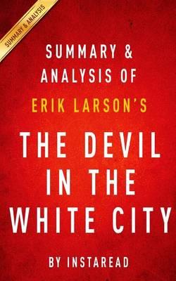 Summary & Analysis of Erik Larson's the Devil in the White City: Murder, Magic, and Madness at the Fair That Changed America