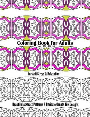 Coloring Book for Adults and Big Kids for Anti-Stress and Relaxation: Beautiful Abstract Patterns and Intricate Ornate Tile Designs