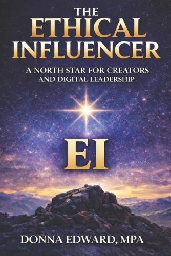 The Ethical Influencer: A North Star for Creators and Digital Leadership