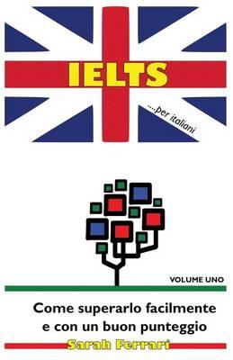 Ielts ...Per Italiani: Come Superarlo Facilmente E Con Un Buon Punteggio