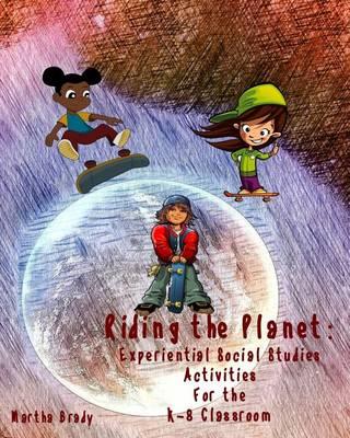 Riding the Planet: Experiential Social Studies Activities for the K-8 Classroom