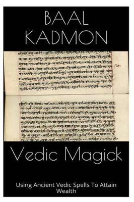 Vedic Magick: Using Ancient Vedic Spells To Attain Wealth