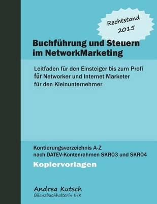 Buchfuehrung und Steuern im NetworkMarketing 2015: Leitfaden fuer den Einsteiger bis zum Profi