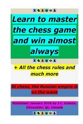 Learn to Master the Chess Game and Win Almost Always: Even Against the Chess Computers of Top Level