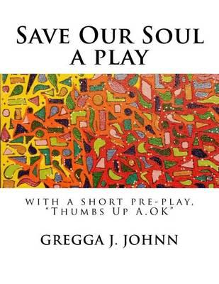 Save Our Soul, a play: with a short pre-play,  Thumbs Up A.OK