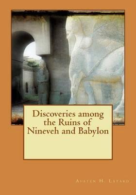 Discoveries Among the Ruins of Nineveh and Babylon