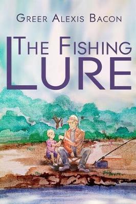 The Fishing Lure: A Children's Story About The Importance Of Believing In The American Dream Through The Love Of Fishing