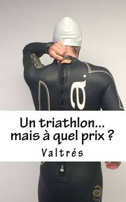 Un Triathlon...Mais A Quel Prix ?