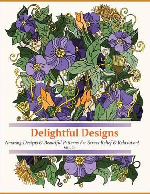 Delightful Designs: A Colouring Books for Adults Featuring Over 45 Stress Relieving Designs