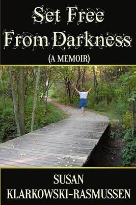 Set Free From Darkness: (A Memoir)