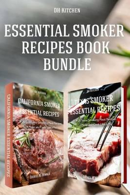 California Smoker Recipes: Essential Top 25 Meat Recipes