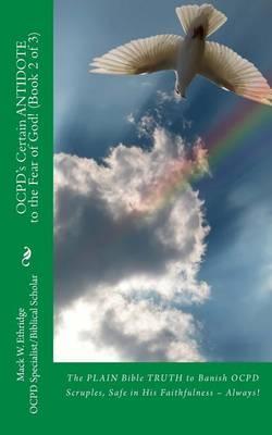 OCPD's Certain Antidote to the Fear of God! (Book 2 of 3): The PLAIN Bible TRUTH to Banish OCPD Scruples, Safe in His Faithfulness -- Always!
