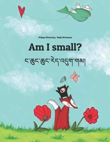 Am I small? ང་ཆུང་ཆུང་རེད་འདུག་གམ།: Children's Picture Book English-Tibetan (Bilingual Edition/Dual Language)