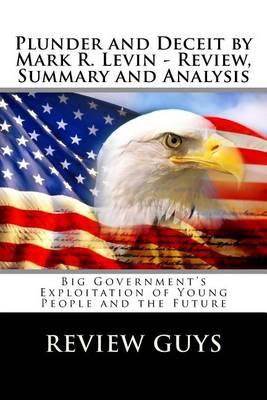 Plunder and Deceit by Mark R. Levin - Review, Summary and Analysis: Big Government's Exploitation of Young People and the Future