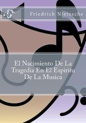 El Nacimiento De La Tragedia En El Espiritu De La Musica