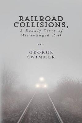 Railroad Collisions, A Deadly Story of Mismanaged Risk