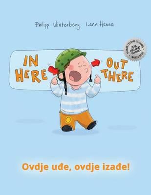 In Here, Out There! Ovdje, Vani!: Children's Picture Book English-Croatian (Bilingual Edition/Dual Language)