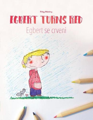Egbert Turns Red/Egbert se crveni: Children's Picture Book/Coloring Book English-Bosnian (Bilingual Edition/Dual Language)