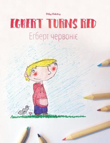 Egbert Turns Red/Егберт червоніє: Children's Picture Book/Coloring Book English-Ukrainian (Bilingual Edition/Dual Language)