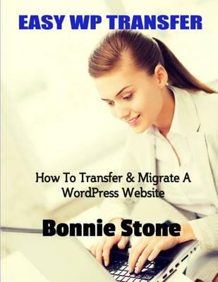 Easy WP Transfer: How To Transfer & Migrate A WordPress Website