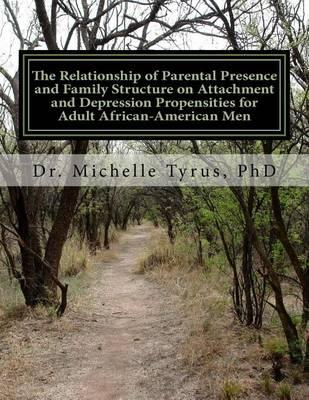 The Relationship of Parental Presence and Family Structure on Attachment and Depression Propensities for Adult African-American Men