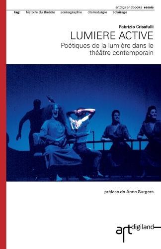 Lumiere active: Poétiques de la lumiere dans le théâtre contemporain