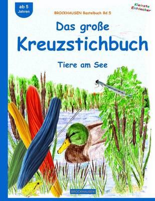 BROCKHAUSEN Bastelbuch Bd.5: Das große Kreuzstichbuch: Tiere am See