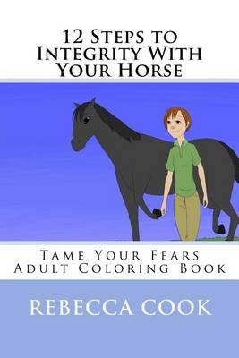 12 Steps to Integrity with Your Horse: Tame Your Fears Adult Coloring Book
