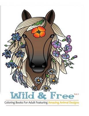 Wild & Free: Coloring Books for Adults Featuring Stress Relieving Animal Designs