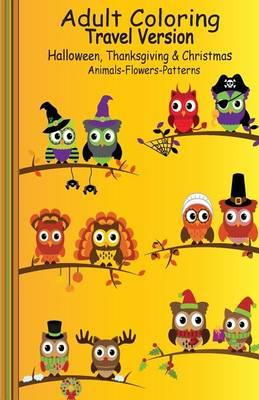 Adult Coloring Travel Version: Halloween, Thanksgiving & Christmas: Animals-Flowers-Patterns