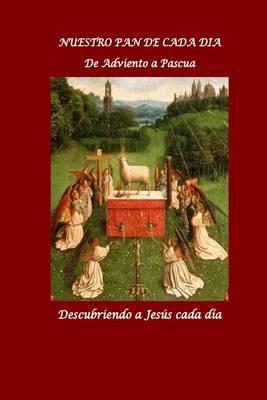 Nuestro Pan de Cada Dia. Parte II: De Adviento a Pascua: Descubriendo a Jesus cada dia