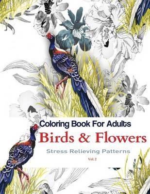 Coloring Books for Adults: Birds and Flowers: Stress Relieving Patterns