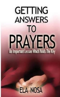 Getting Answers to Prayers: An Important Lesson Which Holds the Key
