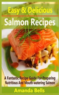 Easy and Delicious Salmon Recipe: A Fantastic Recipe Guide for Preparing Nutritious and Mouth-Watering Salmon