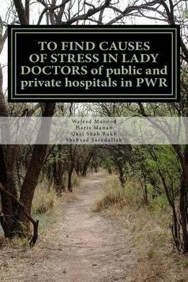 TO FIND CAUSES OF STRESS IN LADY DOCTORS of public and private hospitals in PWR