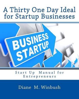 A Thirty One Day Ideal for Startup Businesses: Success Tool & Guide for Entrepreneurs
