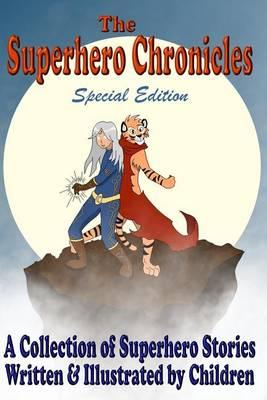 The Superhero Chronicles: Special Edition: A Collection of Superhero Stories Written & Illustrated by Children