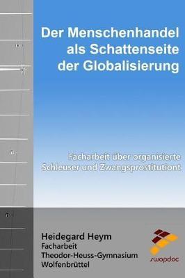 Der Menschenhandel als Schattenseite der Globalisierung: Facharbeit uber organisierte Schleuser und Zwangsprostitution