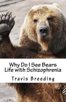 Why Do I See Bears Life with Schizophrenia