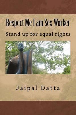 Respect Me I am Sex Worker: Sex Worker
