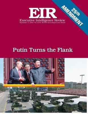 Putin Turns the Flank: Executive Intelligence Review; Volume 42, Issue 36