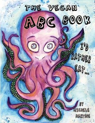 The Vegan ABC book: I'd Rather Eat...