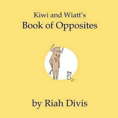 Kiwi and Wiatt's Book of Opposites