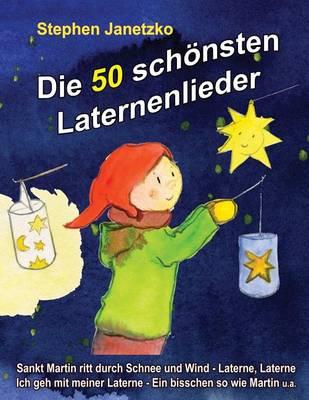 Die 50 schoensten Laternenlieder: Das Liederbuch mit allen Texten, Noten und Gitarrengriffen zum Mitsingen und Mitspielen